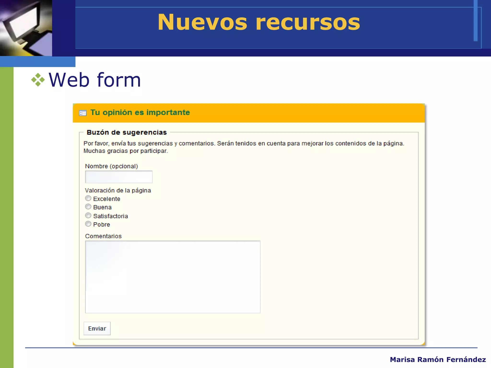 Nuevos recursos

Web form




                              Marisa Ramón Fernández
 