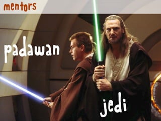 mentors


padawan

          jedi
 