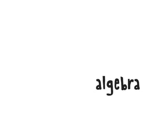 algebra
 