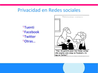 Privacidad en Redes sociales Tuenti Facebook Twitter Otras… 