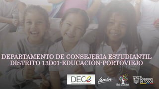 DEPARTAMENTO DE CONSEJERIA ESTUDIANTIL
DISTRITO 13D01-EDUCACIÒN-PORTOVIEJO
 