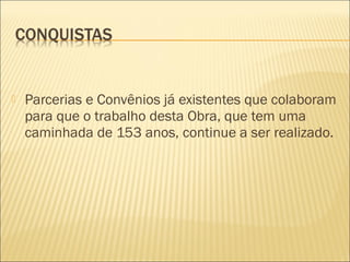  Parcerias e Convênios já existentes que colaboram
para que o trabalho desta Obra, que tem uma
caminhada de 153 anos, continue a ser realizado.
 