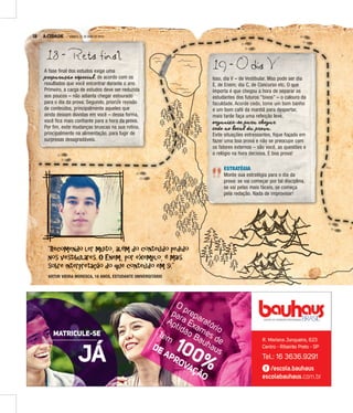 18
ARTUR VIEIRA MORESCA, 18 ANOS, ESTUDANTE UNIVERSITÁRIO
8 A CIDADE SÁBADO, 21 DE MAIO DE 2016
19 - O dia V
18 - Reta final
Isso, dia V – de Vestibular. Mas pode ser dia
E, de Enem; dia C, de Concurso etc. O que
importa é que chegou a hora de separar os
estudantes dos futuros “bixos” – o calouro da
ffffaaaaccccuuuullllddddaaaaddddeeee.... AAAAccccoooorrrrddddeeee cccceeeeddddoooo,,,, ttttoooommmmeeee uuuummmm bbbboooommmm bbbbaaaannnnhhhhoooo
e um bom café da manhã para despertar,
mais tarde faça uma refeição leve,
orrrorgggrrgaaaggannnaaniiinnizzziizeeezze-sss-seeesse paaaparrraaraaarra chhhcheeehhegggeegaaaggarrraar
ceeecedddeedoooddo aoooao looolocccoocaaaccalllaal daaada prrrprooorrovvvoovaaavva.
Evite situações estressantes, fique focado em
fazer uma boa prova e não se preocupe com
os fatores externos – são você, as questões e
o relógio na hora decisiva. E boa prova!
A fase final dos estudos exige uma
prrrpreeerrepppeepaaapparrraaraaarraçççaaçãããççãoooãão esssespppsspeeeppeccceeciiicciaaaiialllaal, de acordo com os
resultados que você encontrar durante o ano.
Primeiro, a carga de estudos deve ser reduzida
aos poucos – não adianta chegar estourado
para o dia da prova. Segundo, priorize revisão
de conteúdos, principalmente aqueles que
ainda deixam dúvidas em você – dessa forma,
você fica mais confiante para a hora da prova.
Por fim, evite mudanças bruscas na sua rotina,
principalmente na alimentação, para fugir de
surpresas desagradáveis.
ESTRATÉGIA
Monte sua estratégia para o dia da
prova: se vai começar por tal disciplina,
se vai pelas mais fáceis, se começa
pela redação. Nada de improvisar!
“Recomendo ler muito, além do conteúdo pedido
nos vestibulares. O Enem, por exemplo, é mais
sobre interpretação do que conteúdo em si.”
 