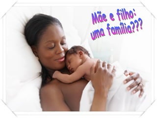 Mãe e filho: uma família??? 