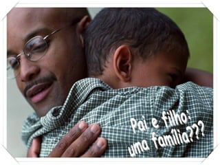 Pai e filho: uma família??? 