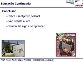 Conclusão Trace um objetivo pessoal Não desista nunca Sempre há algo a se aprender 