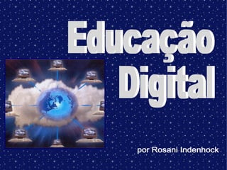 por Rosani Indenhock Educação  Digital 