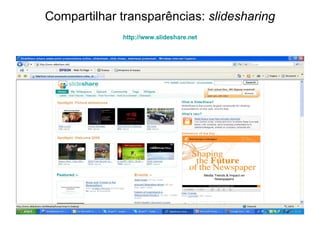 Compartilhar transparências:  slidesharing http:// www.slideshare.net 