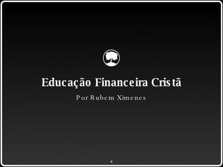 Por Rubem Ximenes Educação Financeira Cristã 