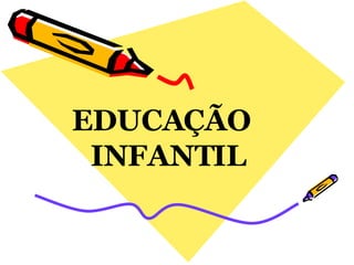 EDUCAÇÃO  INFANTIL 