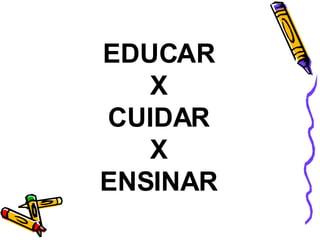 EDUCAR X CUIDAR X ENSINAR 