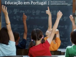 Educação em Portugal | Base para o futuro ou caminho para o abismo? citrusheights.net 
