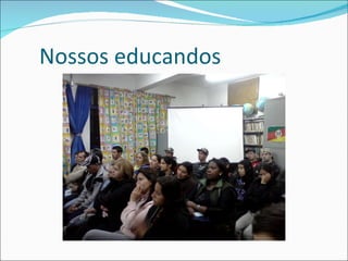Nossos educandos 