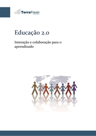 Educação 2.0
Interação e colaboração para o
aprendizado
 