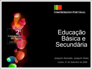 Educação  Básica e  Secundária Lisboa, 21 de Setembro de 2006 Joaquim Azevedo, Joaquim Goes 