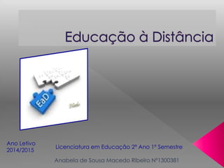 Ano Letivo 
2014/2015 
Licenciatura em Educação 2ª Ano 1º Semestre 
 