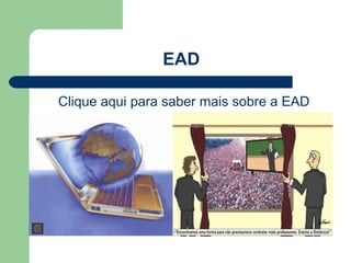 EAD
Clique aqui para saber mais sobre a EAD
 