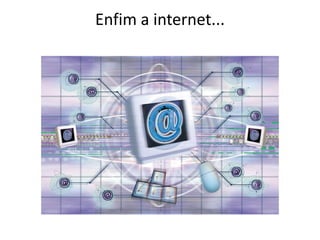 Enfim a internet...