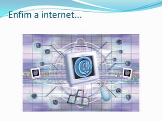 Enfim a internet...