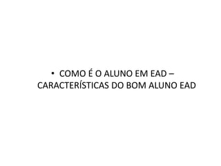 COMO É O ALUNO EM EAD – CARACTERÍSTICAS DO BOM ALUNO EAD