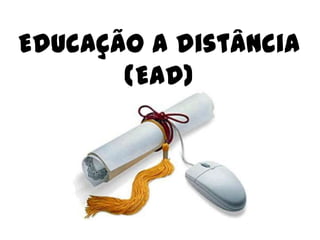 Educação a distância
       (EaD)
 