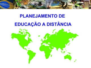 PLANEJAMENTO DE  EDUCAÇÃO A DISTÂNCIA 