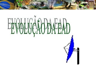 EVOLUÇÃO DA EAD 