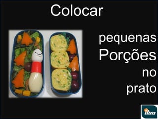 ColocarpequenasPorçõesno prato