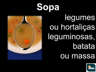 Sopalegumes ou hortaliças leguminosas,batata ou massa 