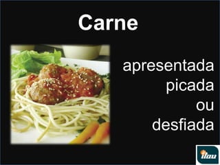 Carneapresentada picada ou desfiada