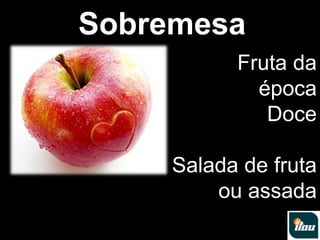 SobremesaFruta da  da época DoceSalada de fruta ou assada