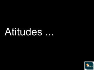 Atitudes ...