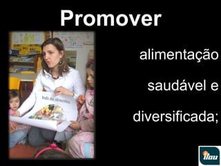 Promoveralimentação             saudável e          diversificada;