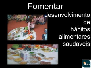 Fomentardesenvolvimento de hábitos alimentares saudáveis