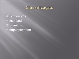 Econômicos Standard Premium  Super premium  