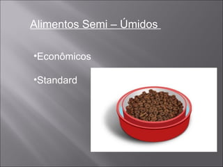 Alimentos Semi – Úmidos  Econômicos Standard 