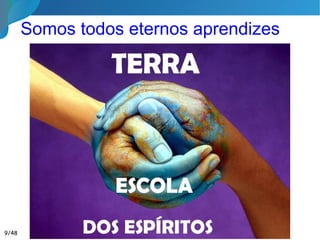 Somos todos eternos aprendizes
9/46
 