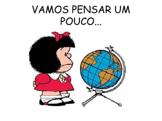 VAMOS PENSAR UM
    POUCO...
 