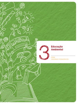 Educação
Ambiental
SÉRIE
CADERNOS PEDAGÓGICOS3
 