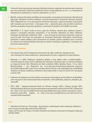     
50
apresenta o espaço público como pertencente ao cidadão, aponta caminhos para o convívio
no contexto da sustentabilidade praticada no âmbito municipal, ampliando a concepção dos
processos educacionais.
Mudanças Climáticas
o século XXI.
Sites
 