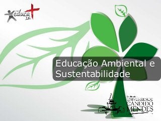 Educação Ambiental e
Sustentabilidade

 