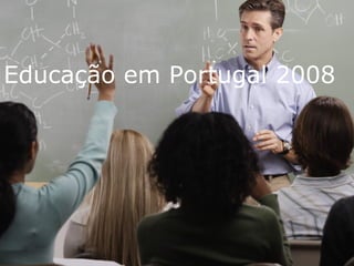 Educação em Portugal 2008 Educação em Portugal 2008 