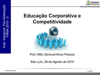 Educação Corporativa e Competitividade Prof. MSc.Gerisval Alves Pessoa São Luís, 28 de Agosto de 2010 