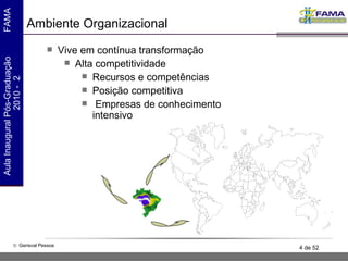 Ambiente Organizacional Vive em contínua transformação Alta competitividade Recursos e competências Posição competitiva Empresas de conhecimento intensivo 