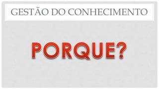 GESTÃO DO CONHECIMENTO
 