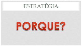 ESTRATÉGIA
 