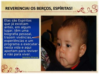 REVERENCIAI OS BERÇOS, ESPÍRITAS!
24
 