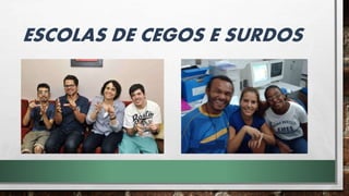ESCOLAS DE CEGOS E SURDOS
 