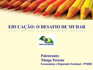 Palestrante:  Thiago Peixoto Economista e Deputado Estadual - PMDB 