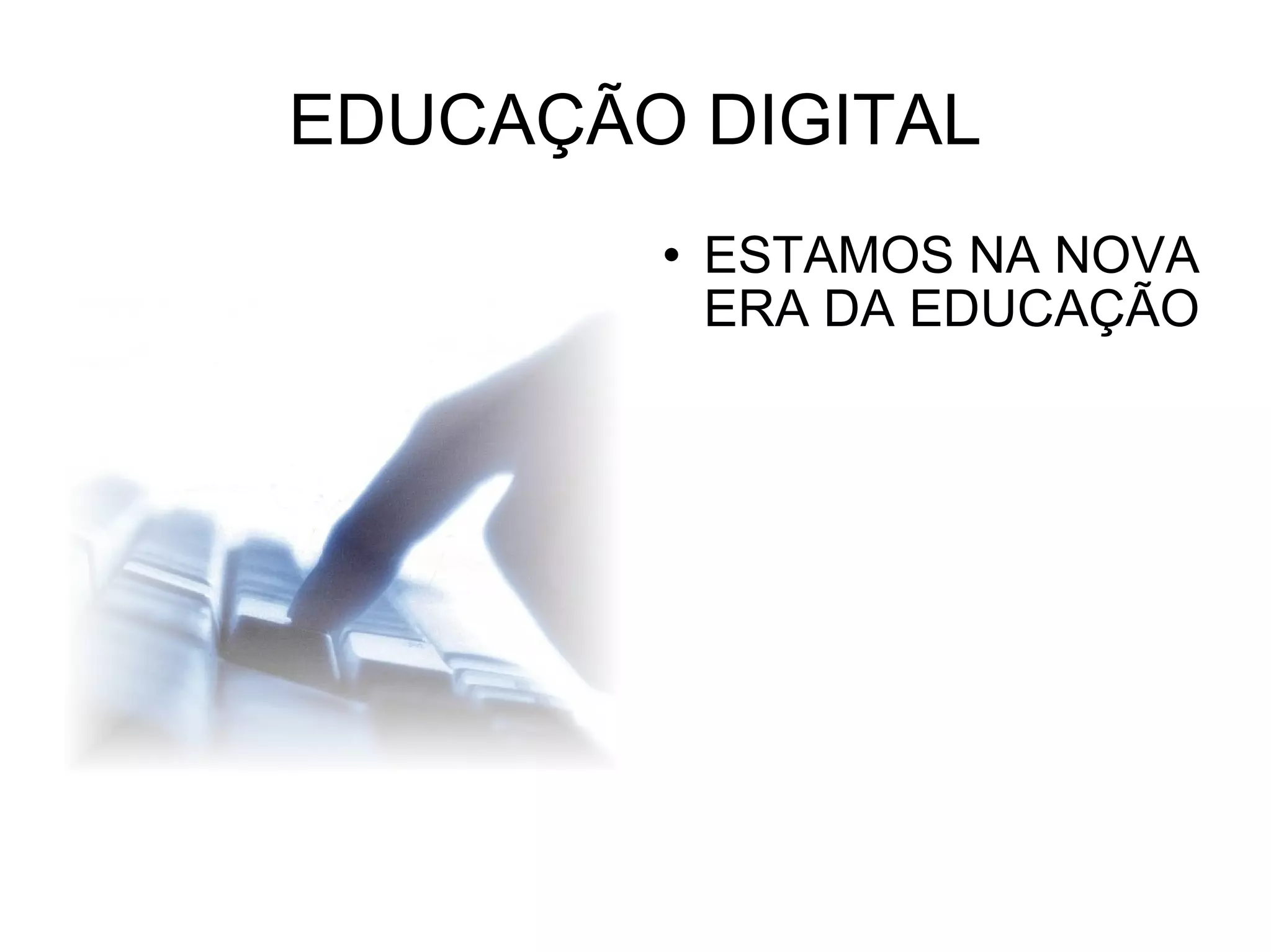 EDUCAÇÃO DIGITAL ESTAMOS NA NOVA ERA DA EDUCAÇÃO